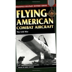 Flying American Combat Aircraft: The Cold War (Stackpole Military History)