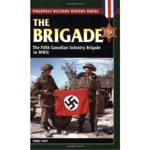 Brigade: The Fifth Canadian Infantry Brigade in World War II (Stackpole Military History)