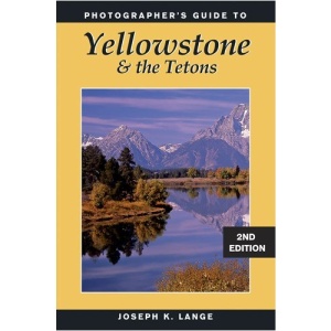 Photographer's Guide to Yellowstone and the Tetons: 2nd Edition