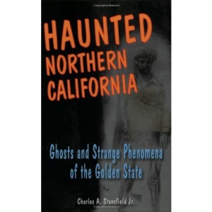 Haunted Northern California: Ghosts and Strange Phenomena of the Golden State (Haunted (Stackpole))