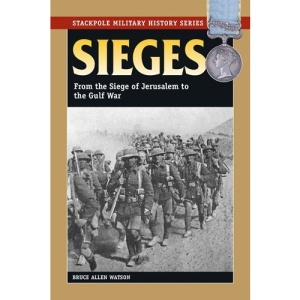 Sieges: From the Siege of Jerusalem to the Gulf War (Smhs) (Stackpole Military History)