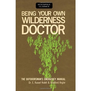 Being Your Own Wilderness Doctor (Stackpole Classics)
