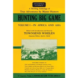 Hunting Big Game: In Africa and Asia (Stackpole Classics): 1: In Africa and Asia, Volume 1
