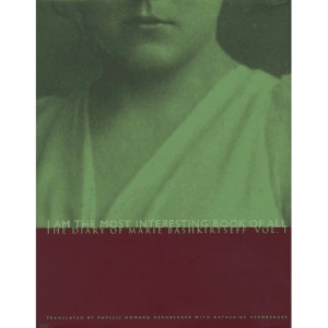 I am the Most Interesting Book of All: v. 1: The Diary of Marie Bashkirtseff (Vol 1)