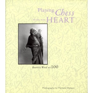 Playing Chess with the Heart: Centennial Celebration of Beatrice Wood
