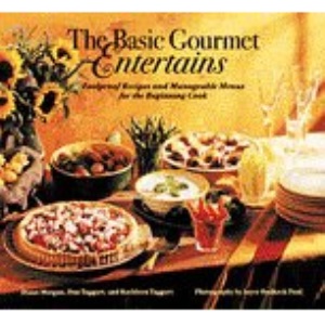 The Basic Gourmet Entertains: Foolproof Recipes and Manageable Menus for the Beginning Cook