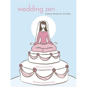 Wedding Zen: Calming Wisdom for the Bride