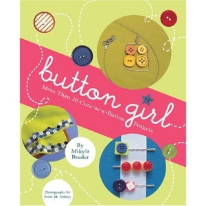 Button Girl: More Than 20 Cute-as-a-button Projects