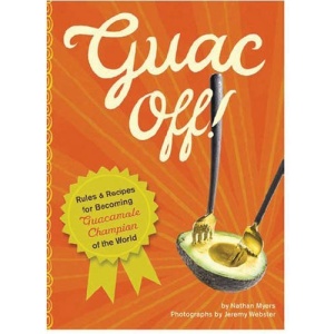Guac Off!: Rules and Recipes for Becoming Guacamole Champion of the World