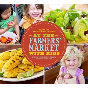 At the Farmer's Market with Kids: Recipe and Projects for Little Hands