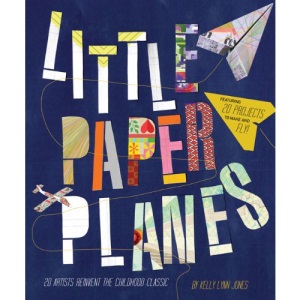 Little Paper Planes: 20 Artists Reinvent the Childhood Classic