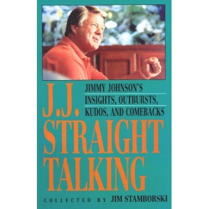 J.J.Straight Talking: Jimmy Johnson's Insights, Outbursts, Kudos and Comebacks