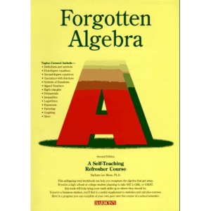 Forgotten Algebra: A Self-Teaching Refresher Course
