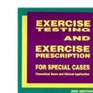 Exercise Testing and Exercise Prescription for Special Cases: Theoretical Basis and Clinical Application