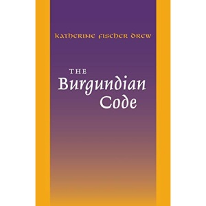 The Burgundian Code: Book of Constitutions or Law of Gundobad; Additional Enactments (The Middle Ages Series)