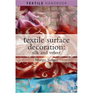 Textile Surface Decoration: Silk and Velvet (Textiles Handbooks)