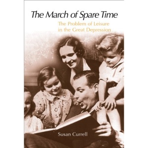 The March of Spare Time: The Problem and Promise of Leisure in the Great Depression