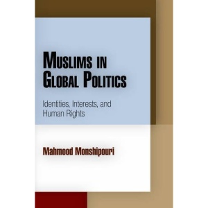 Muslims in Global Politics: Identities, Interests, and Human Rights (Pennsylvania Studies in Human Rights)
