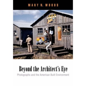 Beyond the Architect's Eye: Photographs and the American Built Environment