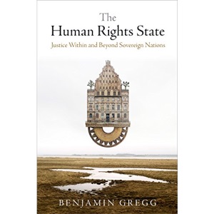 The Human Rights State: Justice Within and Beyond Sovereign Nations (Pennsylvania Studies in Human Rights)
