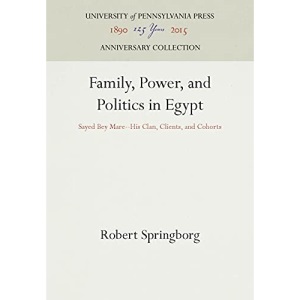 Family, Power, and Politics in Egypt: Sayed Bey Mare--His Clan, Clients, and Cohorts (Anniversary Collection)