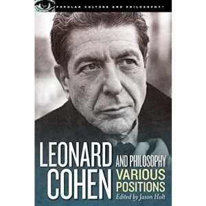 Leonard Cohen and Philosophy: Various Positions: 84 (Popular Culture and Philosophy, 84)