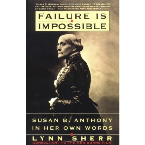 Failure is Impossible: Susan B. Anthony in Her Own Words