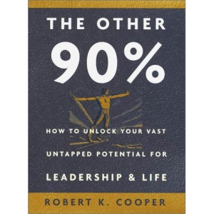 The Other 90%: How to Unlock Your Vast Untapped Potential for Leadership and Life
