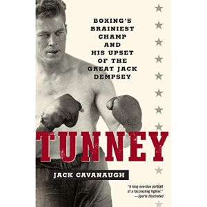 Tunney: Boxing's Brainiest Champ and His Upset of the Great Jack Dempsey