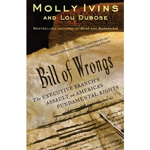 Bill of Wrongs: The Executive Branch's Assault on America's Fundamental Rights