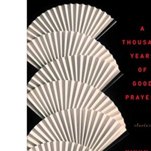 A Thousand Years of Good Prayers: Stories