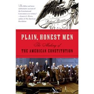 Plain, Honest Men: The Making of the American Constitution
