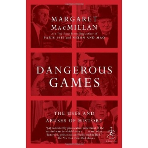 Dangerous Games: The Uses and Abuses of History (Modern Library Chronicles)