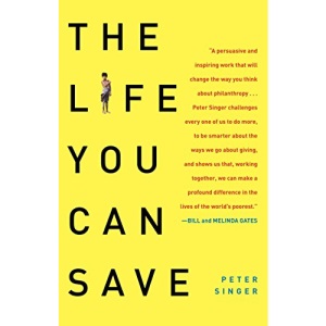 The Life You Can Save: How to Do Your Part to End World Poverty