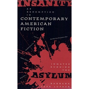 Insanity as Redemption in Contemporary American Fiction: Inmates Running the Asylum