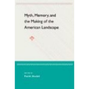 Myth, Memory, and the Making of the American Landscape