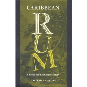 Caribbean Rum: A Social and Economic History