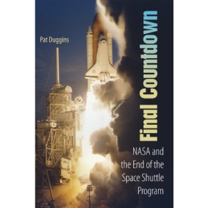 Final Countdown: NASA and the End of the Space Shuttle Program