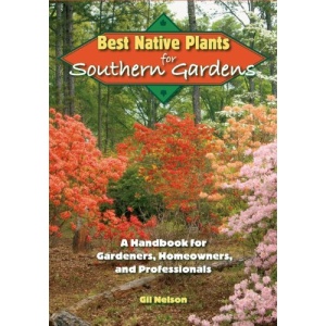 Best Native Plants for Southern Gardens: A Handbook for Gardeners, Homeowners and Professionals