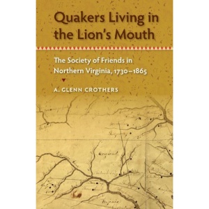 Quakers Living in the Lion's Mouth: The Society of Friends in Northern Virginia, 1730-1865 (Southern Dissent)