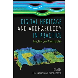Digital Heritage and Archaeology in Practice: Data, Ethics, and Professionalism
