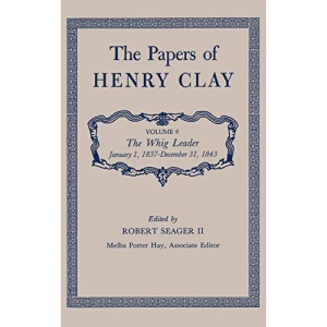 The Papers of Henry Clay: The Whig Leader, January 1, 1837-December 31, 1843: 9