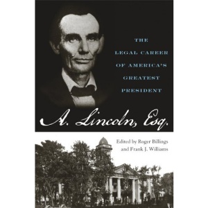 Abraham Lincoln, Esq.: The Legal Career of America's Greatest President