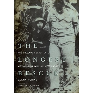 The Longest Rescue: The Life and Legacy of Vietnam POW William A. Robinson