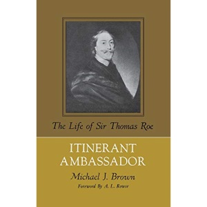 Itinerant Ambassador: The Life of Sir Thomas Roe