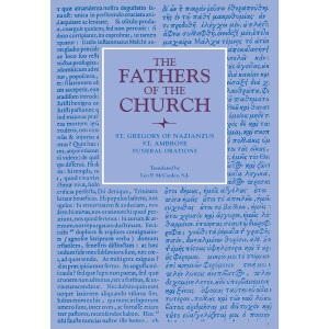 Funeral Orations by Saint Gregory Nazianzen and Saint Ambrose. (Fathers of the Church a New Translation Volume 22): Vol. 22 (The Fathers of the Church)