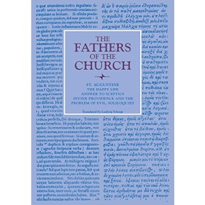 The Happy Life; Answer to Sceptics; Divine Providence and the Problem of Evil, Soliloquies: Vol. 5 (Fathers of the Church Series)