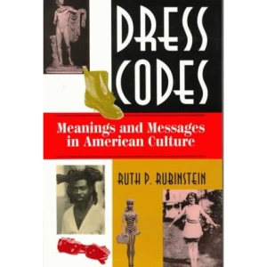 Dress Codes: Meanings and Messages in American Culture