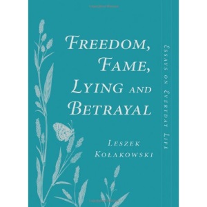 Freedom, Fame, Lying And Betrayal: Essays On Everyday Life