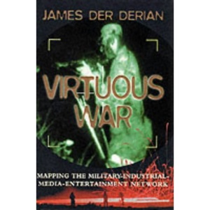 Virtuous War: Mapping the Military - Industrial-media-entertainment Network